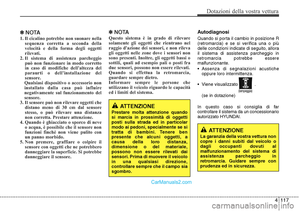 Hyundai Santa Fe 2016 Manuale del proprietario (in Italian) 4 117
Dotazioni della vostra vettura
✽NOTA
1. Il cicalino potrebbe non suonare nella
sequenza corretta a seconda della
velocità e della forma degli oggetti
rilevati.
2. Il sistema di assistenza par Hyundai Santa Fe 2016 Manuale del proprietario (in Italian) 4 117
Dotazioni della vostra vettura
✽NOTA
1. Il cicalino potrebbe non suonare nella
sequenza corretta a seconda della
velocità e della forma degli oggetti
rilevati.
2. Il sistema di assistenza par