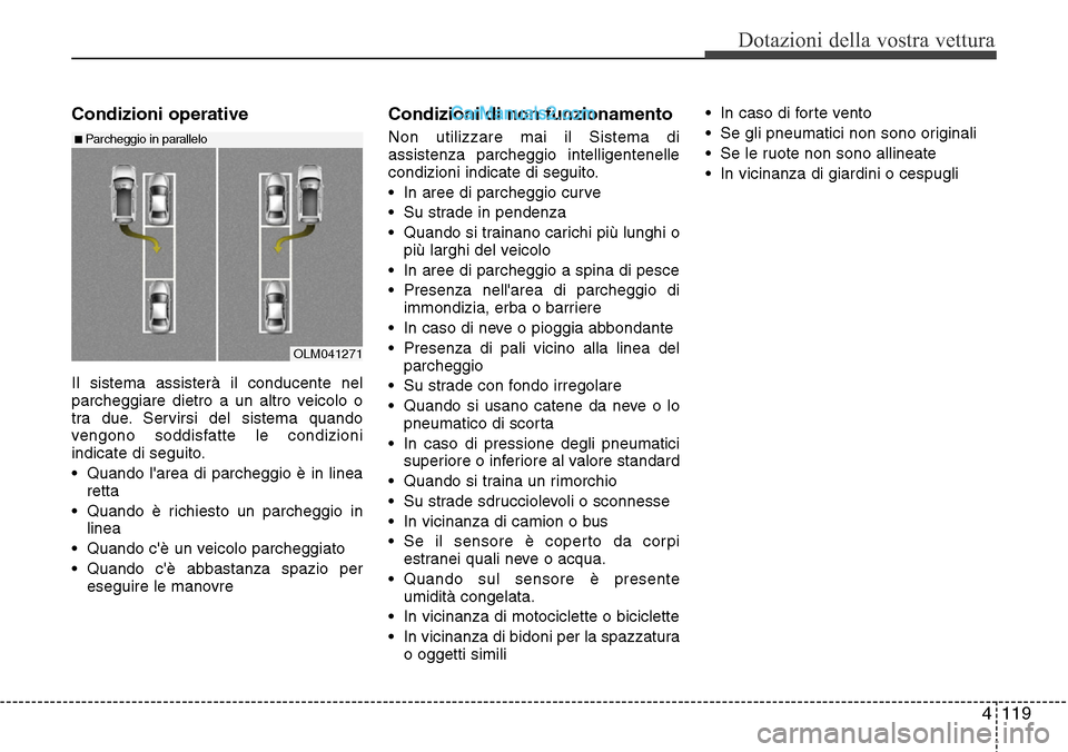 Hyundai Santa Fe 2016 Manuale del proprietario (in Italian) 4 119
Dotazioni della vostra vettura
Condizioni operative
Il sistema assisterà il conducente nel
parcheggiare dietro a un altro veicolo o
tra due. Servirsi del sistema quando
vengono soddisfatte le c Hyundai Santa Fe 2016 Manuale del proprietario (in Italian) 4 119
Dotazioni della vostra vettura
Condizioni operative
Il sistema assisterà il conducente nel
parcheggiare dietro a un altro veicolo o
tra due. Servirsi del sistema quando
vengono soddisfatte le c