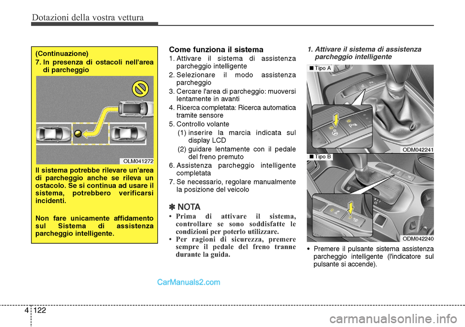 Hyundai Santa Fe 2016 Manuale del proprietario (in Italian) Dotazioni della vostra vettura
122 4
Come funziona il sistema
1. Attivare il sistema di assistenza
parcheggio intelligente
2. Selezionare il modo assistenza
parcheggio
3. Cercare larea di parcheggio: Hyundai Santa Fe 2016 Manuale del proprietario (in Italian) Dotazioni della vostra vettura
122 4
Come funziona il sistema
1. Attivare il sistema di assistenza
parcheggio intelligente
2. Selezionare il modo assistenza
parcheggio
3. Cercare larea di parcheggio: