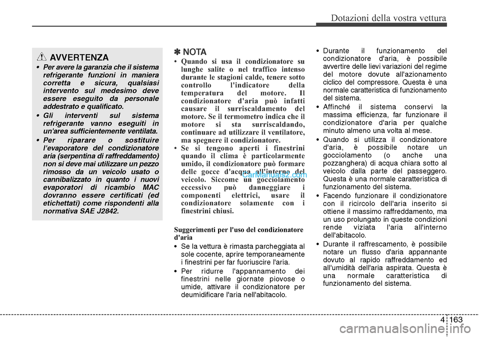 Hyundai Santa Fe 2016 Manuale del proprietario (in Italian) 4163
Dotazioni della vostra vettura
✽NOTA
• Quando si usa il condizionatore su
lunghe salite o nel traffico intenso
durante le stagioni calde, tenere sotto
controllo lindicatore della
temperatura Hyundai Santa Fe 2016 Manuale del proprietario (in Italian) 4163
Dotazioni della vostra vettura
✽NOTA
• Quando si usa il condizionatore su
lunghe salite o nel traffico intenso
durante le stagioni calde, tenere sotto
controllo lindicatore della
temperatura