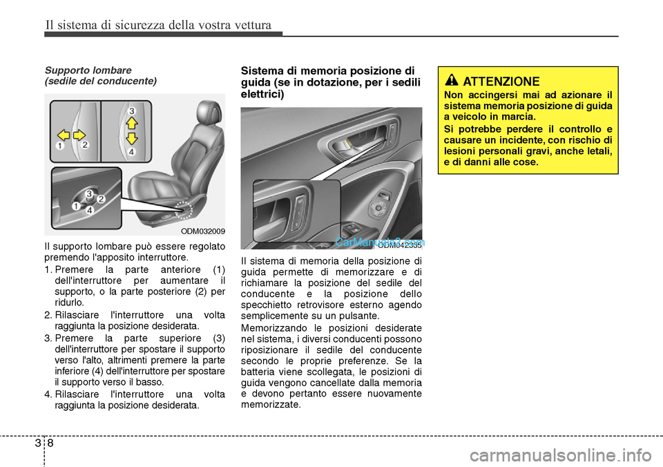 Hyundai Santa Fe 2016 Manuale del proprietario (in Italian) Il sistema di sicurezza della vostra vettura
8 3
Supporto lombare
(sedile del conducente)
Il supporto lombare può essere regolato
premendo lapposito interruttore.
1. Premere la parte anteriore (1)
d Hyundai Santa Fe 2016 Manuale del proprietario (in Italian) Il sistema di sicurezza della vostra vettura
8 3
Supporto lombare
(sedile del conducente)
Il supporto lombare può essere regolato
premendo lapposito interruttore.
1. Premere la parte anteriore (1)
d