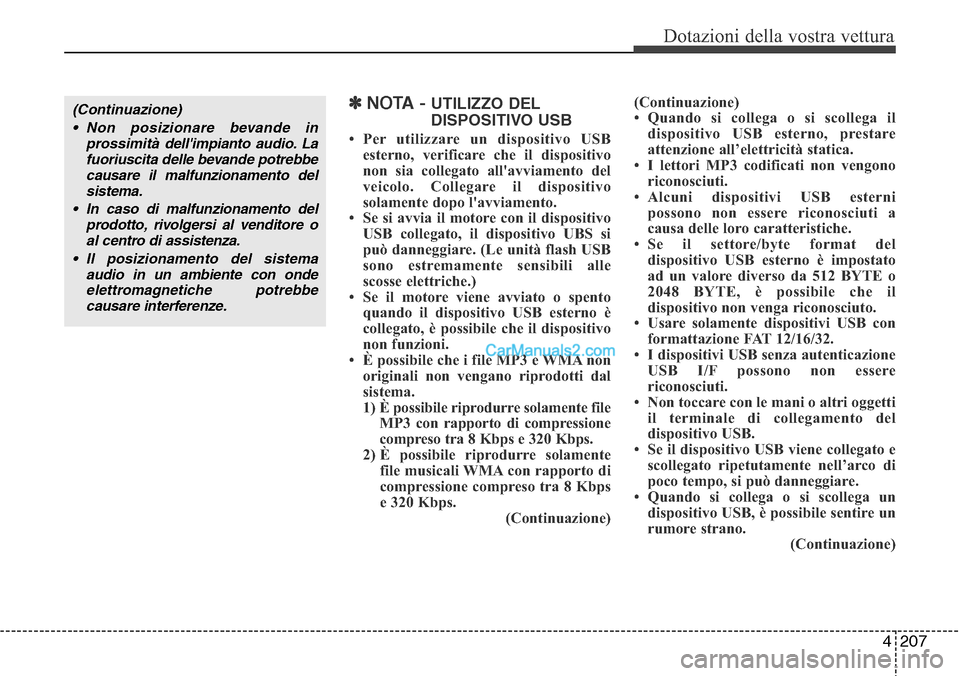 Hyundai Santa Fe 2016  Manuale del proprietario (in Italian) 4 207
Dotazioni della vostra vettura
✽NOTA - UTILIZZO DEL
DISPOSITIVO USB
• Per utilizzare un dispositivo USB
esterno, verificare che il dispositivo
non sia collegato allavviamento del
veicolo. C