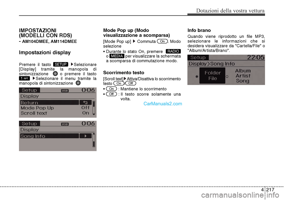 Hyundai Santa Fe 2016  Manuale del proprietario (in Italian) 4 217
Dotazioni della vostra vettura
IMPOSTAZIONI 
(MODELLI CON RDS) 
-
AM104DMEE, AM114DMEE
Impostazioni display
Premere il tasto  Selezionare
[Display] tramite la manopola di
sintonizzazione   o pre