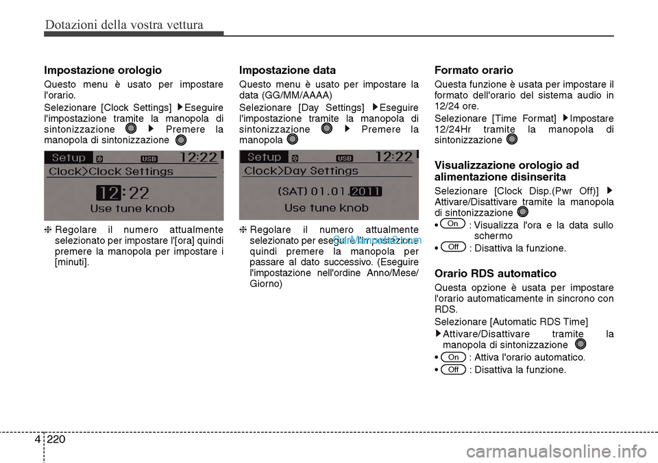 Hyundai Santa Fe 2016  Manuale del proprietario (in Italian) Dotazioni della vostra vettura
220 4
Impostazione orologio
Questo menu è usato per impostare
lorario.
Selezionare [Clock Settings]  Eseguire
limpostazione tramite la manopola di
sintonizzazione Pre