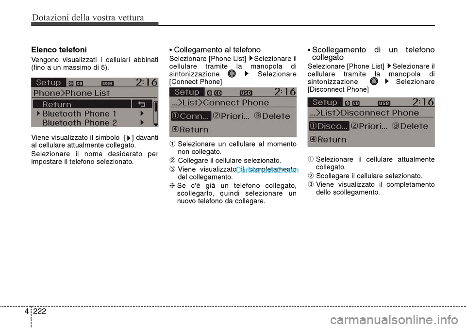 Hyundai Santa Fe 2016  Manuale del proprietario (in Italian) Dotazioni della vostra vettura
222 4
Elenco telefoni
Vengono visualizzati i cellulari abbinati
(fino a un massimo di 5).
Viene visualizzato il simbolo  [ ] davanti
al cellulare attualmente collegato.
