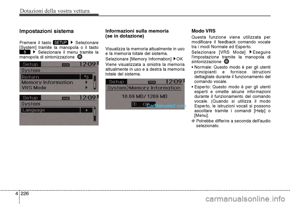 Hyundai Santa Fe 2016  Manuale del proprietario (in Italian) Dotazioni della vostra vettura
226 4
Impostazioni sistema
Premere il tasto  Selezionare
[System] tramite la manopola o il tasto
Selezionare il menu tramite la
manopola di sintonizzazione  
Informazion