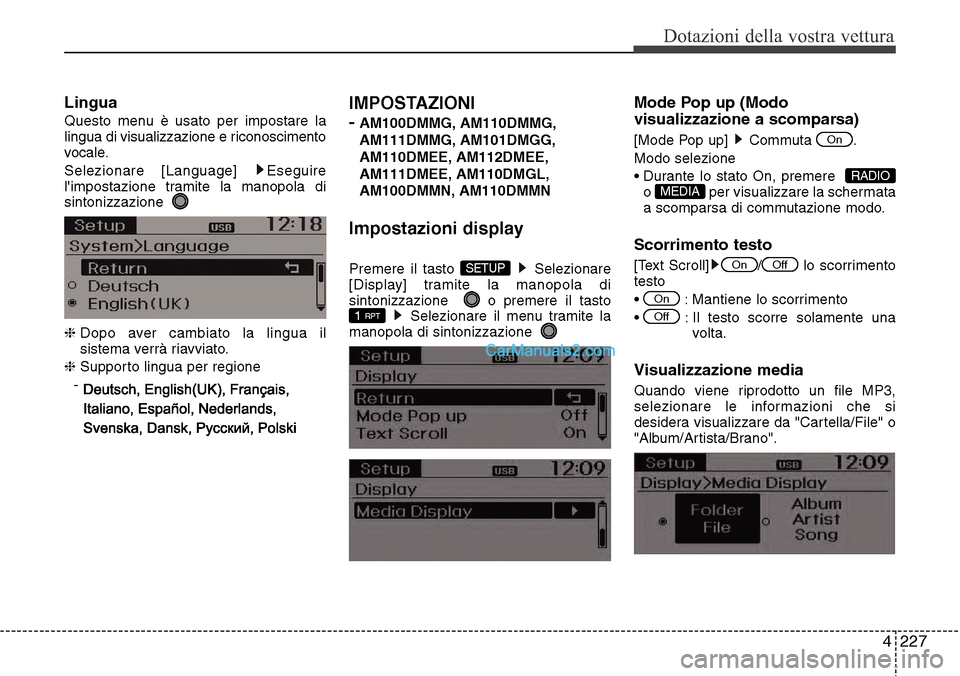 Hyundai Santa Fe 2016  Manuale del proprietario (in Italian) 4 227
Dotazioni della vostra vettura
Lingua
Questo menu è usato per impostare la
lingua di visualizzazione e riconoscimento
vocale.
Selezionare [Language]  Eseguire
limpostazione tramite la manopola