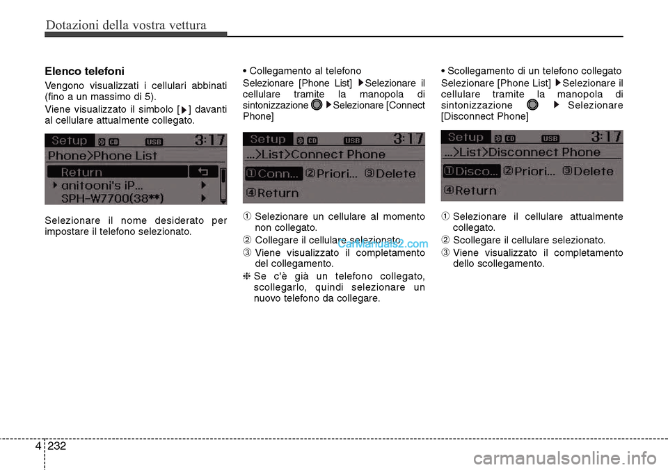 Hyundai Santa Fe 2016  Manuale del proprietario (in Italian) Dotazioni della vostra vettura
232 4
Elenco telefoni
Vengono visualizzati i cellulari abbinati
(fino a un massimo di 5).
Viene visualizzato il simbolo [ ] davanti
al cellulare attualmente collegato.
S