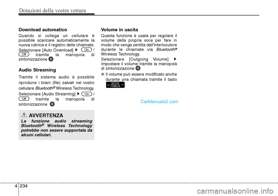 Hyundai Santa Fe 2016 Manuale del proprietario (in Italian) Dotazioni della vostra vettura
234 4
Download automatico
Quando si collega un cellulare è
possibile scaricare automaticamente la
nuova rubrica e il registro delle chiamate.
Selezionare [Auto Download Hyundai Santa Fe 2016 Manuale del proprietario (in Italian) Dotazioni della vostra vettura
234 4
Download automatico
Quando si collega un cellulare è
possibile scaricare automaticamente la
nuova rubrica e il registro delle chiamate.
Selezionare [Auto Download