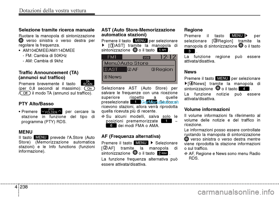 Hyundai Santa Fe 2016 Manuale del proprietario (in Italian) Dotazioni della vostra vettura
238 4
Selezione tramite ricerca manuale
Ruotare la manopola di sintonizzazione
verso sinistra o verso destra per
regolare la frequenza.
• AM104DMEE/AM114DMEE
- FM: Cam Hyundai Santa Fe 2016 Manuale del proprietario (in Italian) Dotazioni della vostra vettura
238 4
Selezione tramite ricerca manuale
Ruotare la manopola di sintonizzazione
verso sinistra o verso destra per
regolare la frequenza.
• AM104DMEE/AM114DMEE
- FM: Cam