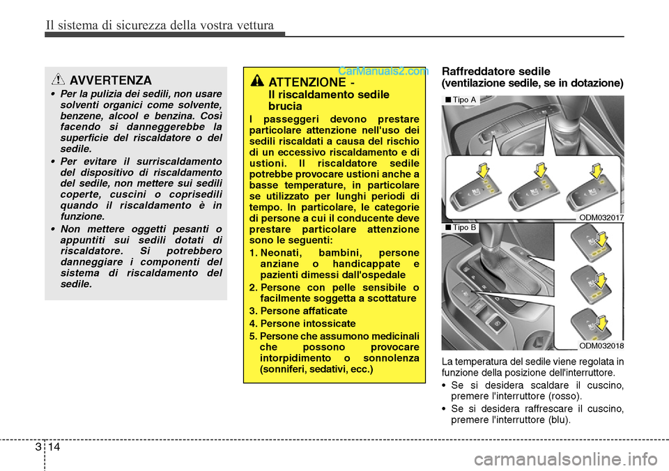 Hyundai Santa Fe 2016 Manuale del proprietario (in Italian) Il sistema di sicurezza della vostra vettura
14 3
Raffreddatore sedile
(ventilazione sedile, se in dotazione)
La temperatura del sedile viene regolata in
funzione della posizione dellinterruttore.
â Hyundai Santa Fe 2016 Manuale del proprietario (in Italian) Il sistema di sicurezza della vostra vettura
14 3
Raffreddatore sedile
(ventilazione sedile, se in dotazione)
La temperatura del sedile viene regolata in
funzione della posizione dellinterruttore.
â
