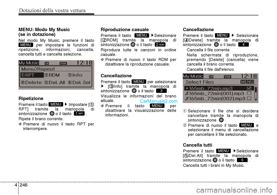 Hyundai Santa Fe 2016 Manuale del proprietario (in Italian) Dotazioni della vostra vettura
246 4
MENU: Modo My Music
(se in dotazione)
Nel modo My Music, premere il tasto
per impostare le funzioni di
ripetizione, informazioni, cancella,
cancella tutti e cance Hyundai Santa Fe 2016 Manuale del proprietario (in Italian) Dotazioni della vostra vettura
246 4
MENU: Modo My Music
(se in dotazione)
Nel modo My Music, premere il tasto
per impostare le funzioni di
ripetizione, informazioni, cancella,
cancella tutti e cance