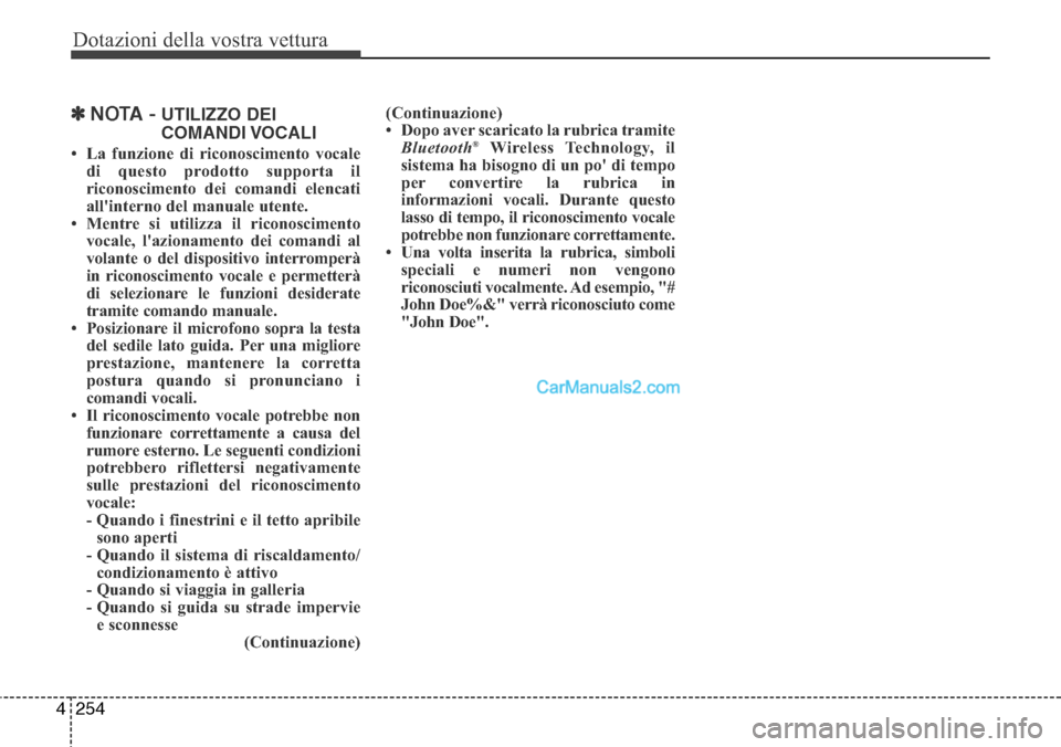Hyundai Santa Fe 2016 Manuale del proprietario (in Italian) Dotazioni della vostra vettura
254 4
✽NOTA -UTILIZZO DEI
COMANDI VOCALI
• La funzione di riconoscimento vocale
di questo prodotto supporta il
riconoscimento dei comandi elencati
allinterno del ma Hyundai Santa Fe 2016 Manuale del proprietario (in Italian) Dotazioni della vostra vettura
254 4
✽NOTA -UTILIZZO DEI
COMANDI VOCALI
• La funzione di riconoscimento vocale
di questo prodotto supporta il
riconoscimento dei comandi elencati
allinterno del ma