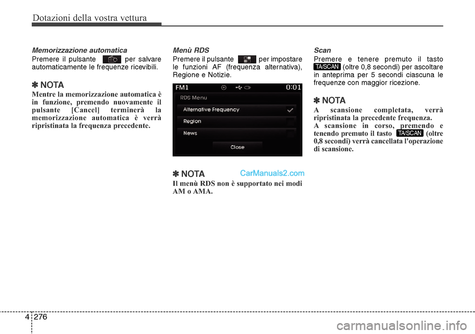 Hyundai Santa Fe 2016 Manuale del proprietario (in Italian) Dotazioni della vostra vettura
276 4
Memorizzazione automatica
Premere il pulsante per salvare
automaticamente le frequenze ricevibili.
✽NOTA
Mentre la memorizzazione automatica è
in funzione, pr Hyundai Santa Fe 2016 Manuale del proprietario (in Italian) Dotazioni della vostra vettura
276 4
Memorizzazione automatica
Premere il pulsante per salvare
automaticamente le frequenze ricevibili.
✽NOTA
Mentre la memorizzazione automatica è
in funzione, pr