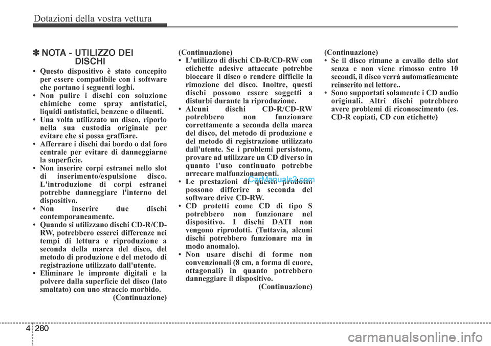 Hyundai Santa Fe 2016 Manuale del proprietario (in Italian) Dotazioni della vostra vettura
280 4
✽NOTA - UTILIZZO DEI
DISCHI
• Questo dispositivo è stato concepito
per essere compatibile con i software
che portano i seguenti loghi.
• Non pulire i dischi Hyundai Santa Fe 2016 Manuale del proprietario (in Italian) Dotazioni della vostra vettura
280 4
✽NOTA - UTILIZZO DEI
DISCHI
• Questo dispositivo è stato concepito
per essere compatibile con i software
che portano i seguenti loghi.
• Non pulire i dischi