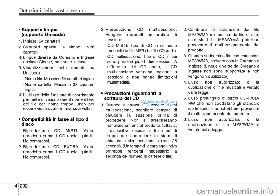 Hyundai Santa Fe 2016 Manuale del proprietario (in Italian) Dotazioni della vostra vettura
282 4
• Supporto lingua
(supporto Unicode)
1. Inglese: 94 caratteri
2. Caratteri speciali e simboli: 986
caratteri
❈ Lingue diverse da Coreano e Inglese
(incluso Hyundai Santa Fe 2016 Manuale del proprietario (in Italian) Dotazioni della vostra vettura
282 4
• Supporto lingua
(supporto Unicode)
1. Inglese: 94 caratteri
2. Caratteri speciali e simboli: 986
caratteri
❈ Lingue diverse da Coreano e Inglese
(incluso