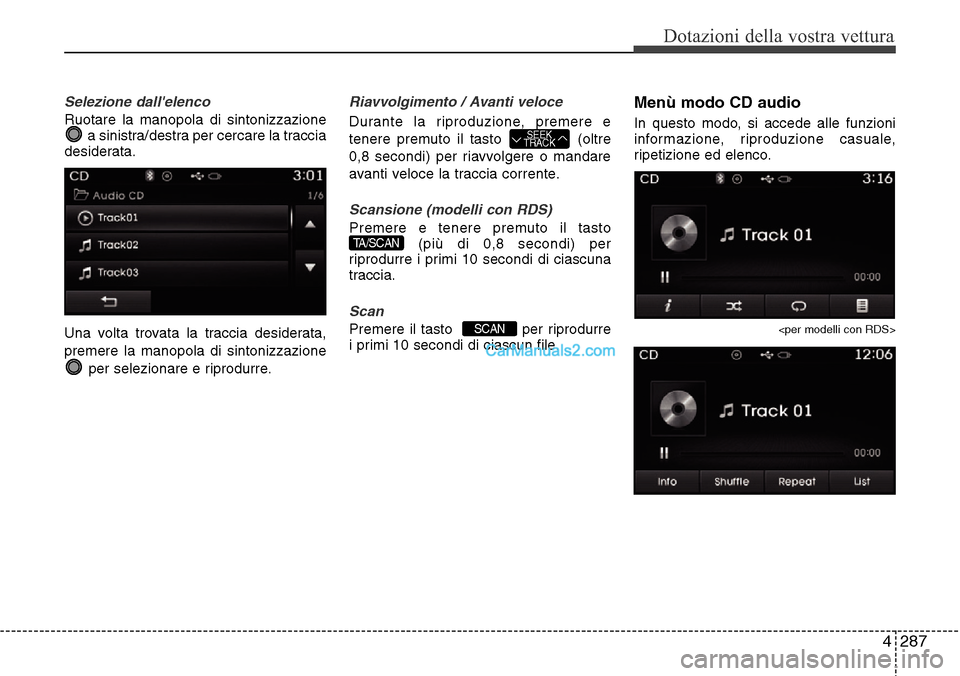 Hyundai Santa Fe 2016 Manuale del proprietario (in Italian) 4 287
Dotazioni della vostra vettura
Selezione dallelenco
Ruotare la manopola di sintonizzazione
a sinistra/destra per cercare la traccia
desiderata.
Una volta trovata la traccia desiderata,
premere Hyundai Santa Fe 2016 Manuale del proprietario (in Italian) 4 287
Dotazioni della vostra vettura
Selezione dallelenco
Ruotare la manopola di sintonizzazione
a sinistra/destra per cercare la traccia
desiderata.
Una volta trovata la traccia desiderata,
premere