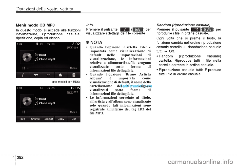 Hyundai Santa Fe 2016 Manuale del proprietario (in Italian) Dotazioni della vostra vettura
292 4
Menù modo CD MP3
In questo modo, si accede alle funzioni
informazione, riproduzione casuale,
ripetizione, copia ed elenco.
<per modelli con RDS>
Info.
Premere il Hyundai Santa Fe 2016 Manuale del proprietario (in Italian) Dotazioni della vostra vettura
292 4
Menù modo CD MP3
In questo modo, si accede alle funzioni
informazione, riproduzione casuale,
ripetizione, copia ed elenco.
<per modelli con RDS>
Info.
Premere il