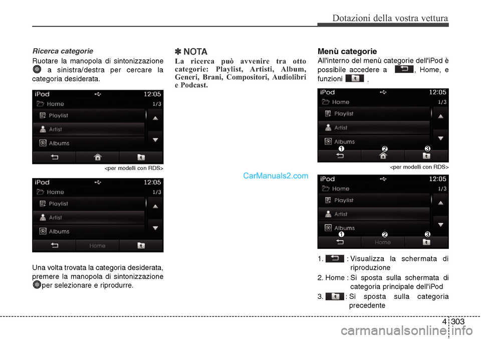 Hyundai Santa Fe 2016  Manuale del proprietario (in Italian) 4 303
Dotazioni della vostra vettura
Ricerca categorie
Ruotare la manopola di sintonizzazione
a sinistra/destra per cercare la
categoria desiderata.
<per modelli con RDS>
Una volta trovata la categori