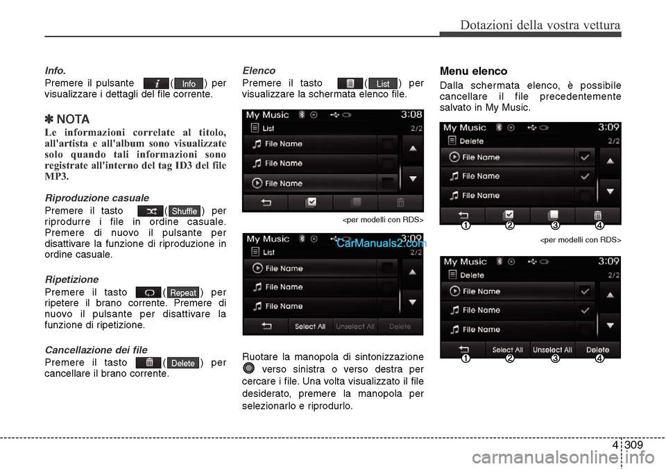 Hyundai Santa Fe 2016  Manuale del proprietario (in Italian) 4 309
Dotazioni della vostra vettura
Info.
Premere il pulsante   ( ) per
visualizzare i dettagli del file corrente.
✽NOTA 
Le informazioni correlate al titolo,
allartista e allalbum sono visualizz