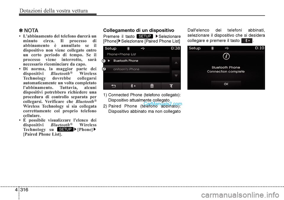 Hyundai Santa Fe 2016  Manuale del proprietario (in Italian) Dotazioni della vostra vettura
316 4
✽NOTA 
• Labbinamento del telefono durerà un
minuto circa. Il processo di
abbinamento è annullato se il
dispositivo non viene collegato entro
un certo perio