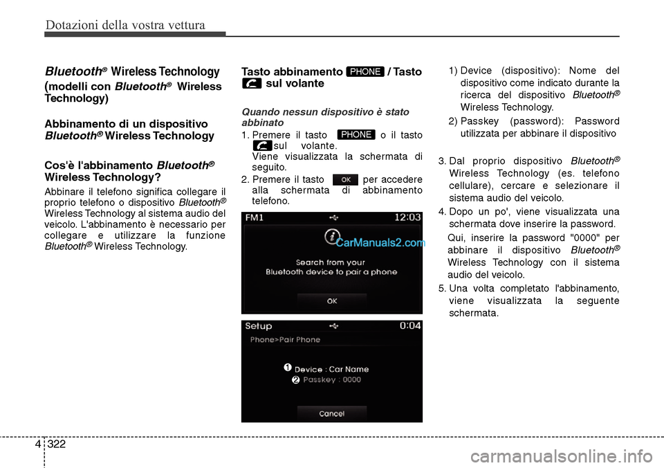 Hyundai Santa Fe 2016  Manuale del proprietario (in Italian) Dotazioni della vostra vettura
322 4
Bluetooth® Wireless Technology
(modelli con Bluetooth®Wireless
Technology)
Abbinamento di un dispositivo
Bluetooth®Wireless Technology
Cosè labbinamento 
Blu