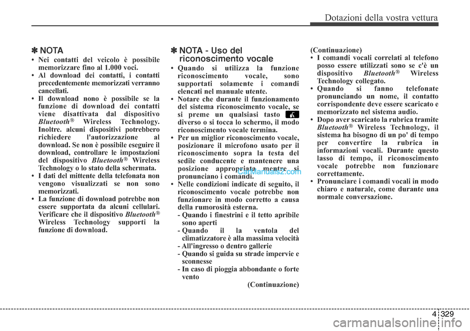 Hyundai Santa Fe 2016  Manuale del proprietario (in Italian) 4 329
Dotazioni della vostra vettura
✽NOTA 
• Nei contatti del veicolo è possibile
memorizzare fino al 1.000 voci. 
• Al download dei contatti, i contatti
precedentemente memorizzati verranno
c