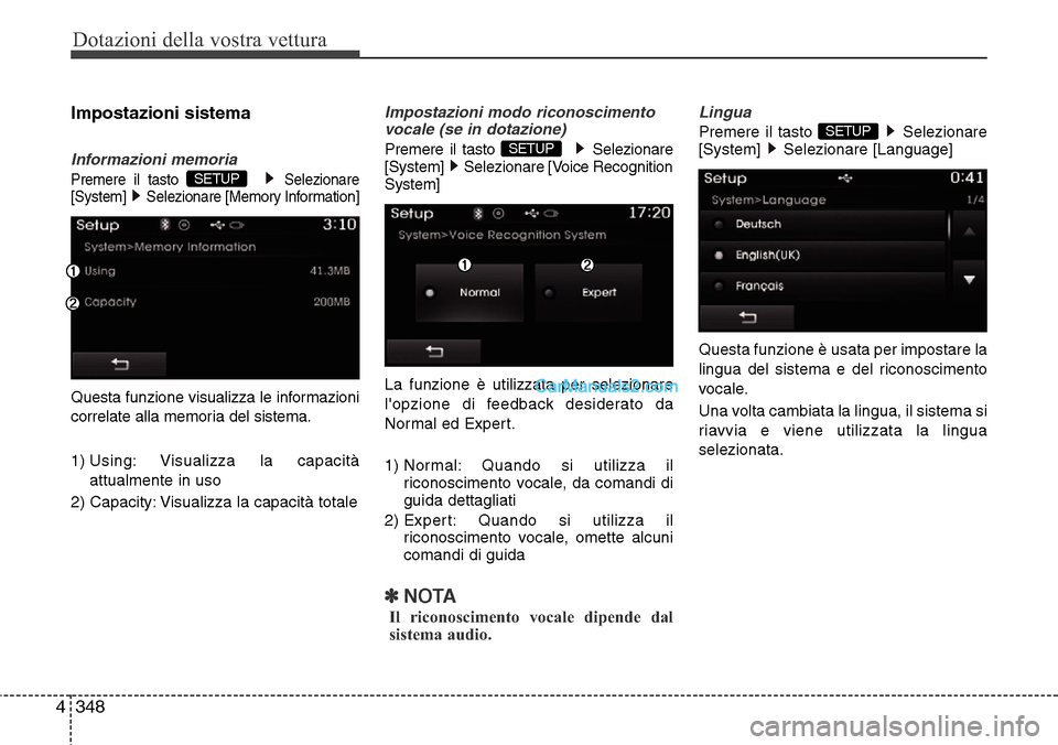 Hyundai Santa Fe 2016  Manuale del proprietario (in Italian) Dotazioni della vostra vettura
348 4
Impostazioni sistema
Informazioni memoria
Premere il tasto  Selezionare
[System]  Selezionare [Memory Information]
Questa funzione visualizza le informazioni
corre