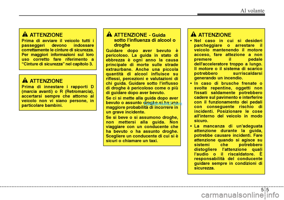 Hyundai Santa Fe 2016 Manuale del proprietario (in Italian) 55
Al volante
ATTENZIONE- Guida
sotto linfluenza di alcool o
droghe
Guidare dopo aver bevuto è
pericoloso. La guida in stato di
ebbrezza è ogni anno la causa
principale di morte sulle strade
extrau Hyundai Santa Fe 2016 Manuale del proprietario (in Italian) 55
Al volante
ATTENZIONE- Guida
sotto linfluenza di alcool o
droghe
Guidare dopo aver bevuto è
pericoloso. La guida in stato di
ebbrezza è ogni anno la causa
principale di morte sulle strade
extrau