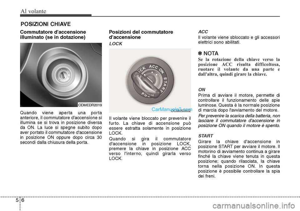 Hyundai Santa Fe 2016 Manuale del proprietario (in Italian) Al volante
6 5
Commutatore daccensione
illuminato (se in dotazione)
Quando viene aperta una porta
anteriore, il commutatore daccensione si
illumina se si trova in posizione diversa
da ON. La luce si Hyundai Santa Fe 2016 Manuale del proprietario (in Italian) Al volante
6 5
Commutatore daccensione
illuminato (se in dotazione)
Quando viene aperta una porta
anteriore, il commutatore daccensione si
illumina se si trova in posizione diversa
da ON. La luce si