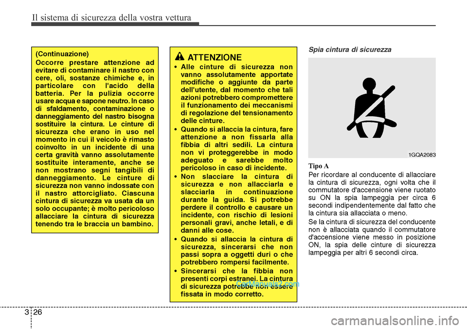 Hyundai Santa Fe 2016 Manuale del proprietario (in Italian) Il sistema di sicurezza della vostra vettura
26 3
Spia cintura di sicurezza
Tipo A
Per ricordare al conducente di allacciare
la cintura di sicurezza, ogni volta che il
commutatore daccensione viene r Hyundai Santa Fe 2016 Manuale del proprietario (in Italian) Il sistema di sicurezza della vostra vettura
26 3
Spia cintura di sicurezza
Tipo A
Per ricordare al conducente di allacciare
la cintura di sicurezza, ogni volta che il
commutatore daccensione viene r