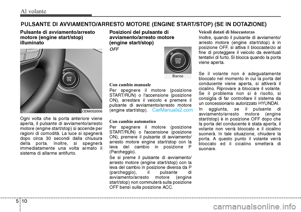 Hyundai Santa Fe 2016 Manuale del proprietario (in Italian) Al volante
10 5
Pulsante di avviamento/arresto
motore (engine start/stop)
illuminato
Ogni volta che la porta anteriore viene
aperta, il pulsante di avviamento/arresto
motore (engine start/stop) si acc Hyundai Santa Fe 2016 Manuale del proprietario (in Italian) Al volante
10 5
Pulsante di avviamento/arresto
motore (engine start/stop)
illuminato
Ogni volta che la porta anteriore viene
aperta, il pulsante di avviamento/arresto
motore (engine start/stop) si acc