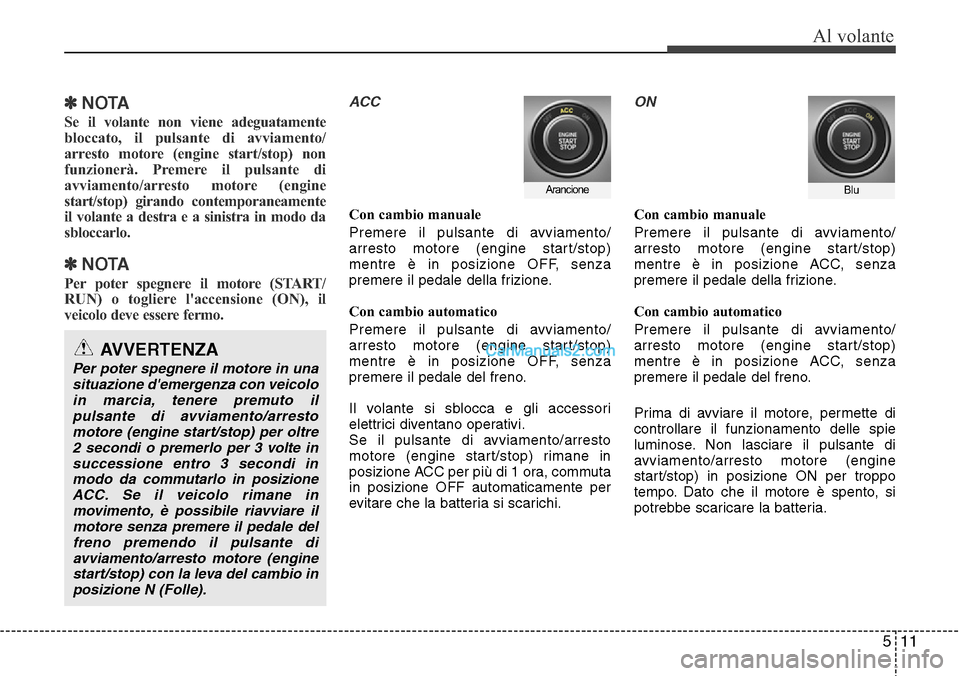Hyundai Santa Fe 2016 Manuale del proprietario (in Italian) 511
Al volante
✽ NOTA
Se il volante non viene adeguatamente
bloccato, il pulsante di avviamento/
arresto motore (engine start/stop) non
funzionerà. Premere il pulsante di
avviamento/arresto motore Hyundai Santa Fe 2016 Manuale del proprietario (in Italian) 511
Al volante
✽ NOTA
Se il volante non viene adeguatamente
bloccato, il pulsante di avviamento/
arresto motore (engine start/stop) non
funzionerà. Premere il pulsante di
avviamento/arresto motore