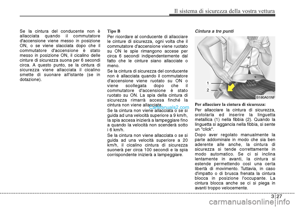 Hyundai Santa Fe 2016 Manuale del proprietario (in Italian) 327
Il sistema di sicurezza della vostra vettura
Se la cintura del conducente non è
allacciata quando il commutatore
daccensione viene messo in posizione
ON, o se viene slacciata dopo che il
commuta Hyundai Santa Fe 2016 Manuale del proprietario (in Italian) 327
Il sistema di sicurezza della vostra vettura
Se la cintura del conducente non è
allacciata quando il commutatore
daccensione viene messo in posizione
ON, o se viene slacciata dopo che il
commuta
