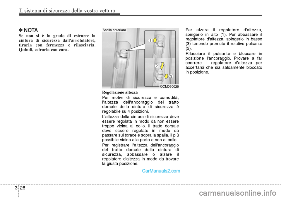 Hyundai Santa Fe 2016  Manuale del proprietario (in Italian) Il sistema di sicurezza della vostra vettura
28 3
✽NOTA
Se non si è in grado di estrarre la
cintura di sicurezza dallarrotolatore,
tirarla con fermezza e rilasciarla.
Quindi, estrarla con cura.
Re