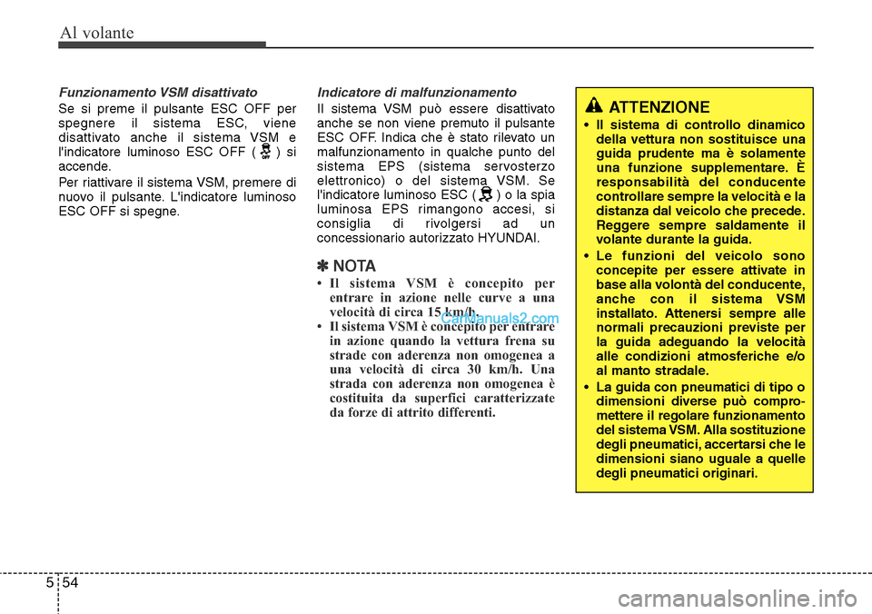Hyundai Santa Fe 2016 Manuale del proprietario (in Italian) Al volante
54 5
Funzionamento VSM disattivato
Se si preme il pulsante ESC OFF per
spegnere il sistema ESC, viene
disattivato anche il sistema VSM e
lindicatore luminoso ESC OFF ( ) si
accende.
Per r Hyundai Santa Fe 2016 Manuale del proprietario (in Italian) Al volante
54 5
Funzionamento VSM disattivato
Se si preme il pulsante ESC OFF per
spegnere il sistema ESC, viene
disattivato anche il sistema VSM e
lindicatore luminoso ESC OFF ( ) si
accende.
Per r