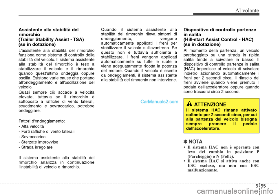 Hyundai Santa Fe 2016 Manuale del proprietario (in Italian) 555
Al volante
Assistente alla stabilità del
rimorchio
(Trailer Stability Assist - TSA)
(se in dotazione)
Lassistente alla stabilità del rimorchio
funziona come sistema di controllo della
stabili Hyundai Santa Fe 2016 Manuale del proprietario (in Italian) 555
Al volante
Assistente alla stabilità del
rimorchio
(Trailer Stability Assist - TSA)
(se in dotazione)
Lassistente alla stabilità del rimorchio
funziona come sistema di controllo della
stabili
