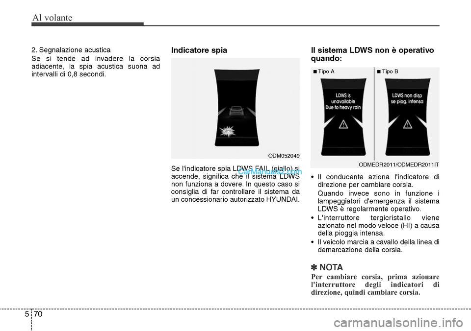 Hyundai Santa Fe 2016 Manuale del proprietario (in Italian) Al volante
70 5
2. Segnalazione acustica
Se si tende ad invadere la corsia
adiacente, la spia acustica suona ad
intervalli di 0,8 secondi.Indicatore spia
Se lindicatore spia LDWS FAIL (giallo) si
acc Hyundai Santa Fe 2016 Manuale del proprietario (in Italian) Al volante
70 5
2. Segnalazione acustica
Se si tende ad invadere la corsia
adiacente, la spia acustica suona ad
intervalli di 0,8 secondi.Indicatore spia
Se lindicatore spia LDWS FAIL (giallo) si
acc