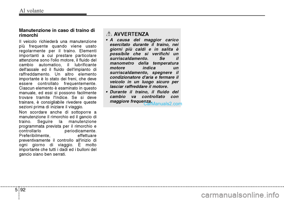 Hyundai Santa Fe 2016 Manuale del proprietario (in Italian) Al volante
92 5
Manutenzione in caso di traino di
rimorchi
Il veicolo richiederà una manutenzione
più frequente quando viene usato
regolarmente per il traino. Elementi
importanti a cui prestare part Hyundai Santa Fe 2016 Manuale del proprietario (in Italian) Al volante
92 5
Manutenzione in caso di traino di
rimorchi
Il veicolo richiederà una manutenzione
più frequente quando viene usato
regolarmente per il traino. Elementi
importanti a cui prestare part