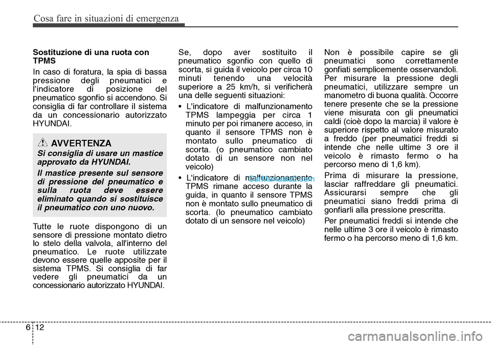 Hyundai Santa Fe 2016 Manuale del proprietario (in Italian) Cosa fare in situazioni di emergenza
12 6
Sostituzione di una ruota con
TPMS
In caso di foratura, la spia di bassa
pressione degli pneumatici e
lindicatore di posizione del
pneumatico sgonfio si acce Hyundai Santa Fe 2016 Manuale del proprietario (in Italian) Cosa fare in situazioni di emergenza
12 6
Sostituzione di una ruota con
TPMS
In caso di foratura, la spia di bassa
pressione degli pneumatici e
lindicatore di posizione del
pneumatico sgonfio si acce