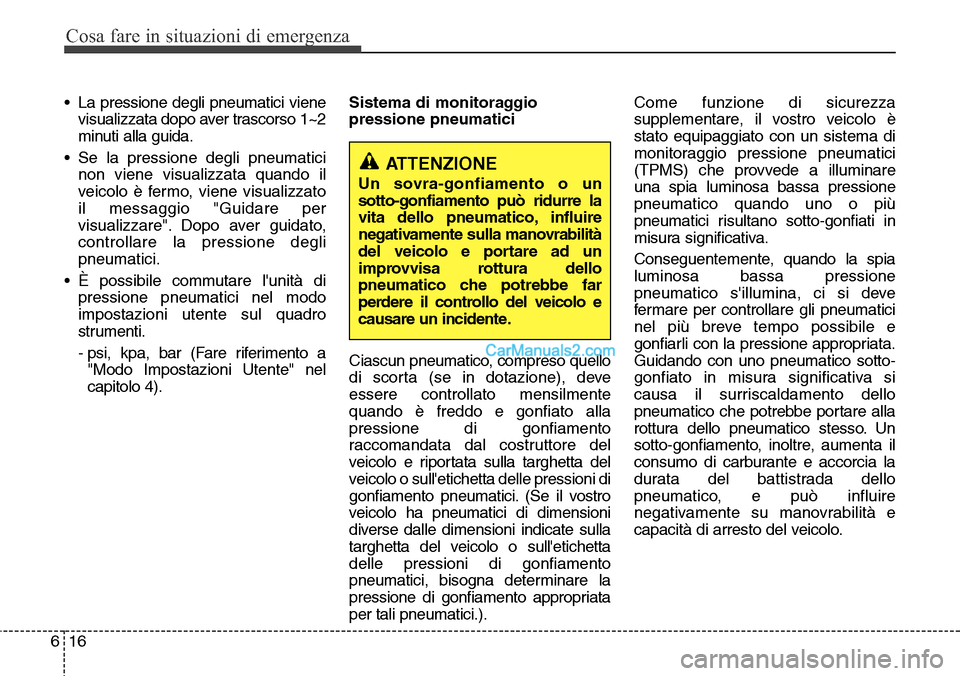 Hyundai Santa Fe 2016 Manuale del proprietario (in Italian) Cosa fare in situazioni di emergenza
16 6
• La pressione degli pneumatici viene
visualizzata dopo aver trascorso 1~2
minuti alla guida.
• Se la pressione degli pneumatici
non viene visualizzata qu Hyundai Santa Fe 2016 Manuale del proprietario (in Italian) Cosa fare in situazioni di emergenza
16 6
• La pressione degli pneumatici viene
visualizzata dopo aver trascorso 1~2
minuti alla guida.
• Se la pressione degli pneumatici
non viene visualizzata qu