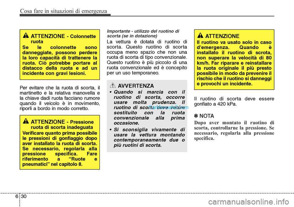 Hyundai Santa Fe 2016 Manuale del proprietario (in Italian) Cosa fare in situazioni di emergenza
30 6
Per evitare che la ruota di scorta, il
martinetto e la relativa manovella e
la chiave dadi ruota facciano rumore
quando il veicolo è in movimento,
riporli a Hyundai Santa Fe 2016 Manuale del proprietario (in Italian) Cosa fare in situazioni di emergenza
30 6
Per evitare che la ruota di scorta, il
martinetto e la relativa manovella e
la chiave dadi ruota facciano rumore
quando il veicolo è in movimento,
riporli a