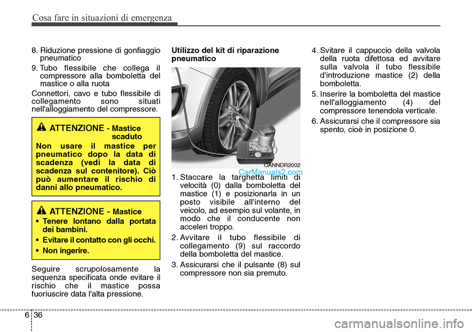 Hyundai Santa Fe 2016 Manuale del proprietario (in Italian) Cosa fare in situazioni di emergenza
36 6
8. Riduzione pressione di gonfiaggio
pneumatico
9. Tubo flessibile che collega il
compressore alla bomboletta del
mastice o alla ruota
Connettori, cavo e tu Hyundai Santa Fe 2016 Manuale del proprietario (in Italian) Cosa fare in situazioni di emergenza
36 6
8. Riduzione pressione di gonfiaggio
pneumatico
9. Tubo flessibile che collega il
compressore alla bomboletta del
mastice o alla ruota
Connettori, cavo e tu