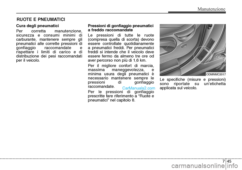 Hyundai Santa Fe 2016 Manuale del proprietario (in Italian) 745
Manutenzione
RUOTE E PNEUMATICI
Cura degli pneumatici
Per corretta manutenzione,
sicurezza e consumi minimi di
carburante, mantenere sempre gli
pneumatici alle corrette pressioni di
gonfiaggio rac Hyundai Santa Fe 2016 Manuale del proprietario (in Italian) 745
Manutenzione
RUOTE E PNEUMATICI
Cura degli pneumatici
Per corretta manutenzione,
sicurezza e consumi minimi di
carburante, mantenere sempre gli
pneumatici alle corrette pressioni di
gonfiaggio rac