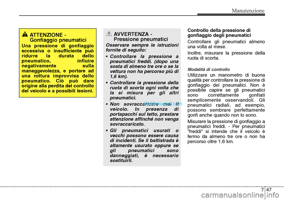 Hyundai Santa Fe 2016 Manuale del proprietario (in Italian) 747
Manutenzione
Controllo della pressione di
gonfiaggio degli pneumatici
Controllare gli pneumatici almeno
una volta al mese.
Inoltre, misurare la pressione della
ruota di scorta.
Modalità di contro Hyundai Santa Fe 2016 Manuale del proprietario (in Italian) 747
Manutenzione
Controllo della pressione di
gonfiaggio degli pneumatici
Controllare gli pneumatici almeno
una volta al mese.
Inoltre, misurare la pressione della
ruota di scorta.
Modalità di contro