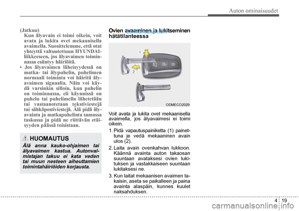 Hyundai Santa Fe 2016 Omistajan Käsikirja (in Finnish) Auton ominaisuudet
4 19
HUOMAUTUS
Älä anna kauko-ohjaimen tai
älyavaimen kastua. Autonval-mistajan takuu ei kata veden tai muun nesteen aiheuttamien toimintahäiriöiden korjausta.
ODMECO20 Hyundai Santa Fe 2016 Omistajan Käsikirja (in Finnish) Auton ominaisuudet
4 19
HUOMAUTUS
Älä anna kauko-ohjaimen tai
älyavaimen kastua. Autonval-mistajan takuu ei kata veden tai muun nesteen aiheuttamien toimintahäiriöiden korjausta.
ODMECO20