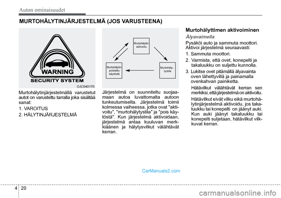 Hyundai Santa Fe 2016 Omistajan Käsikirja (in Finnish) Auton ominaisuudet
4 20
OJC040170
Murtohälytin
poistettu
käytöstä Murtohälytin
aktivoitu
Murtohäly-
tystila
MURTOHÄLYTINJÄRJESTELMÄ (JOS VARUSTEENA)
Murtohälytinjärjestelmäl Hyundai Santa Fe 2016 Omistajan Käsikirja (in Finnish) Auton ominaisuudet
4 20
OJC040170
Murtohälytin
poistettu
käytöstä Murtohälytin
aktivoitu
Murtohäly-
tystila
MURTOHÄLYTINJÄRJESTELMÄ (JOS VARUSTEENA)
Murtohälytinjärjestelmäl