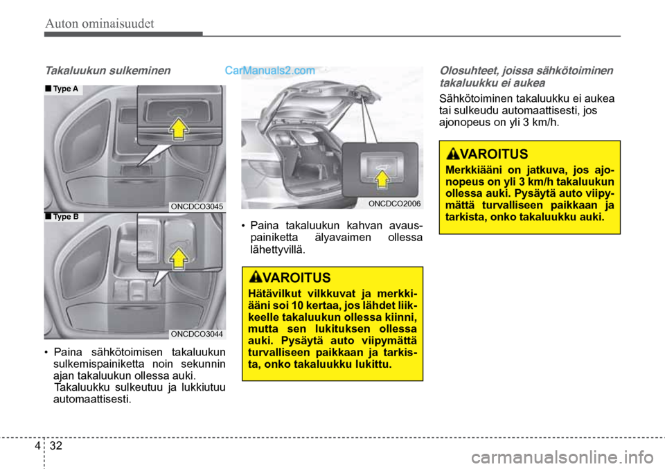 Hyundai Santa Fe 2016 Omistajan Käsikirja (in Finnish) Auton ominaisuudet
4 32
VAROITUS
Hätävilkut vilkkuvat ja merkki -
ääni soi 10 kertaa, jos lähdet liik-
keelle takaluukun ollessa kiinni,
mutta sen lukituksen ollessa
auki. Pysäytä auto vii Hyundai Santa Fe 2016 Omistajan Käsikirja (in Finnish) Auton ominaisuudet
4 32
VAROITUS
Hätävilkut vilkkuvat ja merkki -
ääni soi 10 kertaa, jos lähdet liik-
keelle takaluukun ollessa kiinni,
mutta sen lukituksen ollessa
auki. Pysäytä auto vii