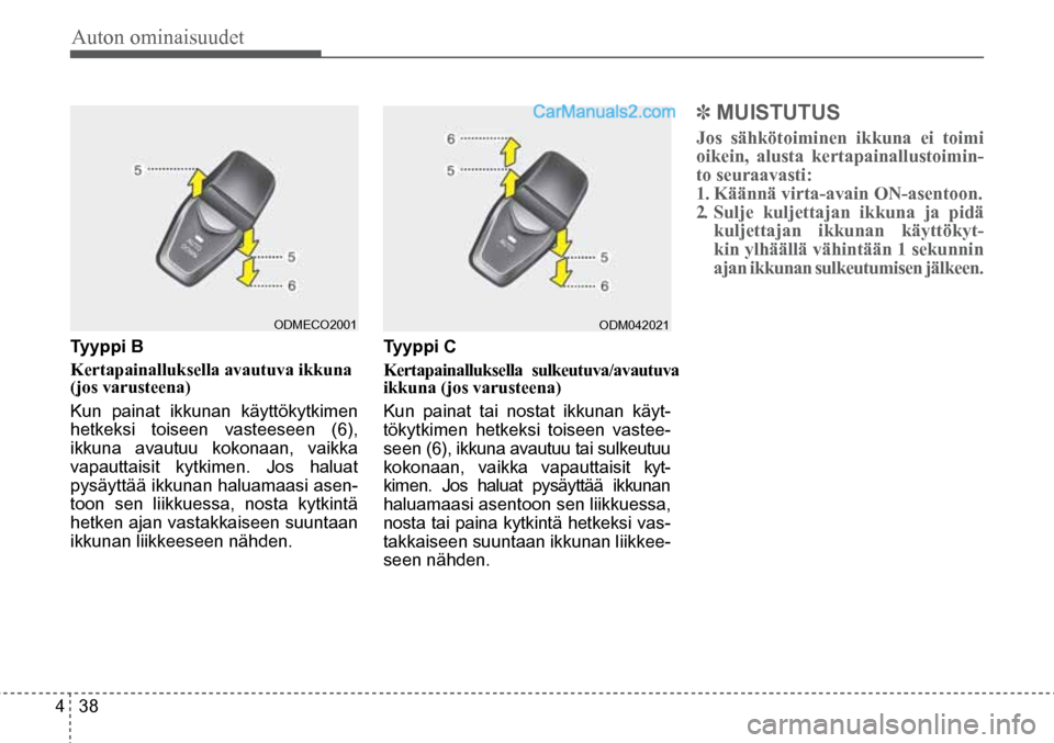 Hyundai Santa Fe 2016 Omistajan Käsikirja (in Finnish) Auton ominaisuudet
4 38
ODM042021
Tyyppi C
Kertapainalluksella sulkeutuva/avautuva
ikkuna (jos varusteena)
Kun painat tai nostat ikkunan käyt-
tökytkimen hetkeksi toiseen vastee-
seen (6), Hyundai Santa Fe 2016 Omistajan Käsikirja (in Finnish) Auton ominaisuudet
4 38
ODM042021
Tyyppi C
Kertapainalluksella sulkeutuva/avautuva
ikkuna (jos varusteena)
Kun painat tai nostat ikkunan käyt-
tökytkimen hetkeksi toiseen vastee-
seen (6),