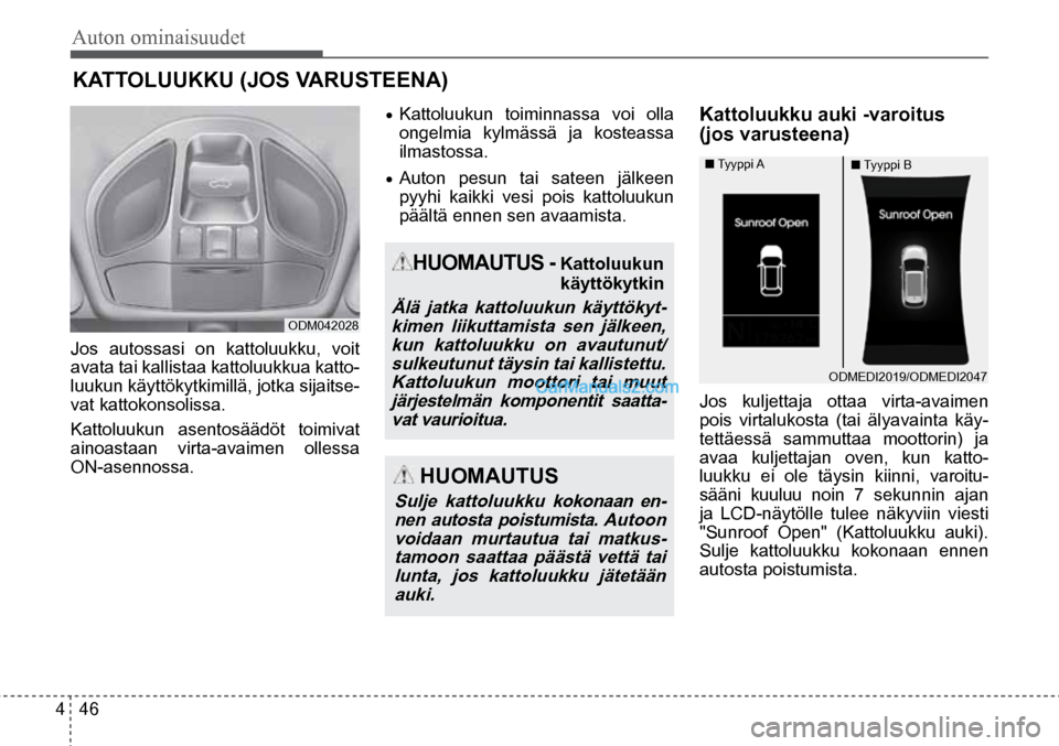 Hyundai Santa Fe 2016 Omistajan Käsikirja (in Finnish) Auton ominaisuudet
4 46
ODM042028
HUOMAUTUS - Kattoluukun
käyttökytkin
Älä jatka kattoluukun käyttökyt- kimen liikuttamista sen jälkeen, kun kattoluukku on avautunut/sulkeutunut täysin t Hyundai Santa Fe 2016 Omistajan Käsikirja (in Finnish) Auton ominaisuudet
4 46
ODM042028
HUOMAUTUS - Kattoluukun
käyttökytkin
Älä jatka kattoluukun käyttökyt- kimen liikuttamista sen jälkeen, kun kattoluukku on avautunut/sulkeutunut täysin t